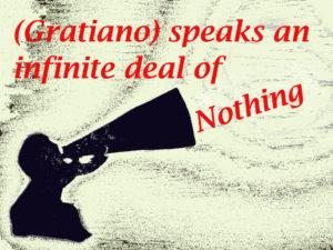 Gratiano speaks an infinite deal of nothing