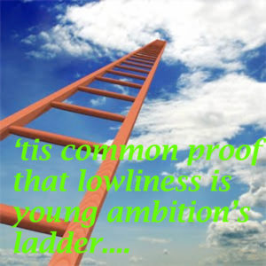 lowliness is young ambition's ladder