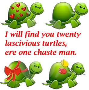 I will find you twenty lascivious turtles