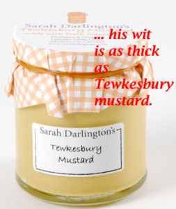 wit as thick as tewkesbury mustard