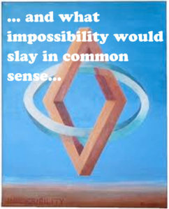and what impossibility would slay in common sense