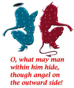 what may man within him hide Though angel on the outward side