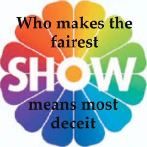 Who makes the fairest show means most deceit